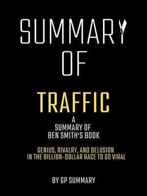 cover image of Summary of Traffic by Ben Smith--Genius, Rivalry,and Delusion in the Billion-Dollar Race to Go Viral